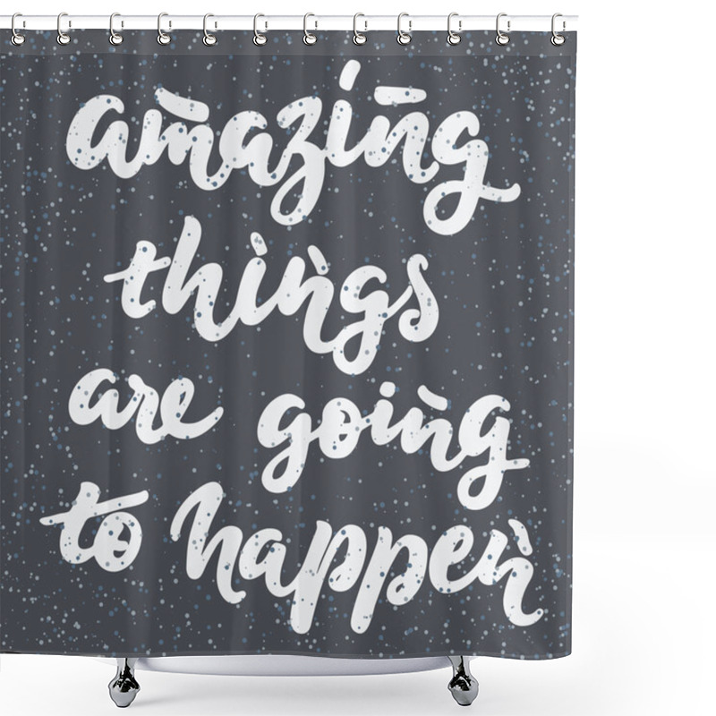 Personality  Amazing Things Are Going To Happen Shower Curtains