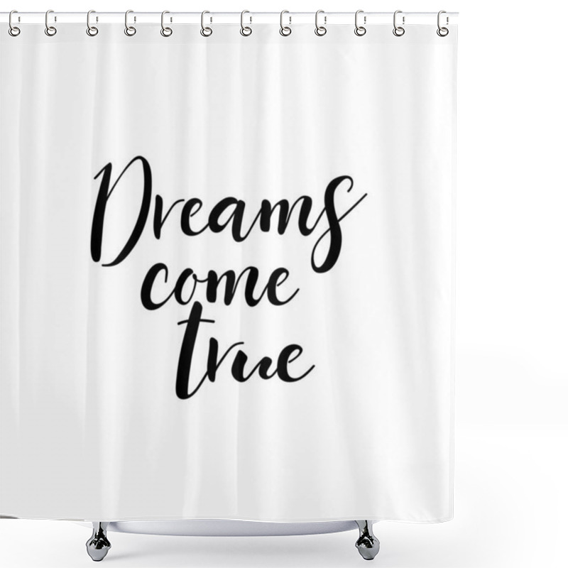 Personality  Dreams Come True. Lettering. Ink Illustration. Modern Brush Calligraphy Isolated On White Background Shower Curtains