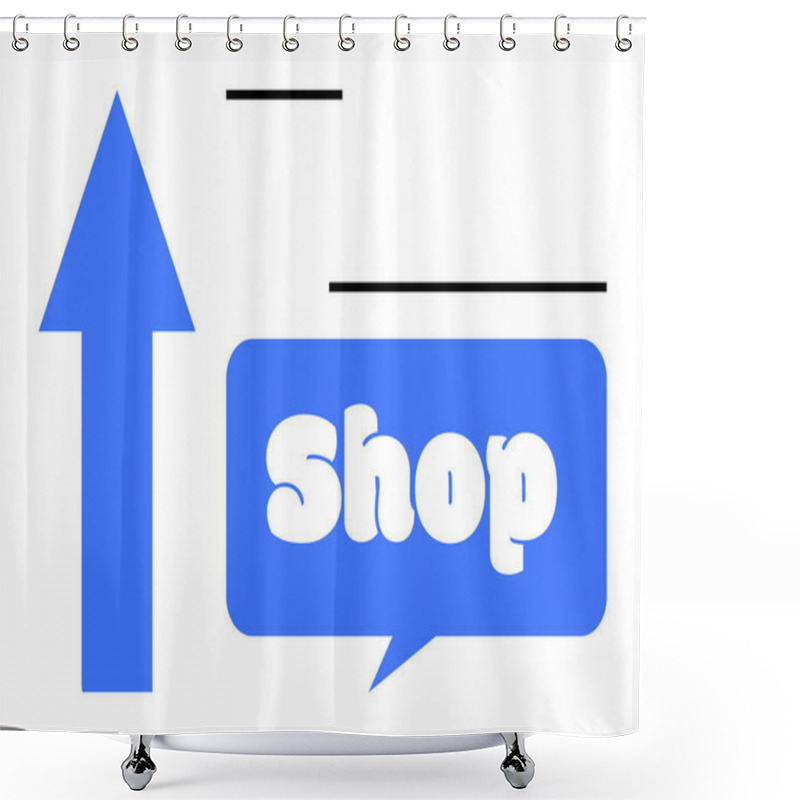 Personality  Upward Arrow Points To The Word Shop In A Blue Speech Bubble. Ideal For Retail, Navigation, Promotion, Marketing, And Signage Themes. Clean, Simple Style Shower Curtains