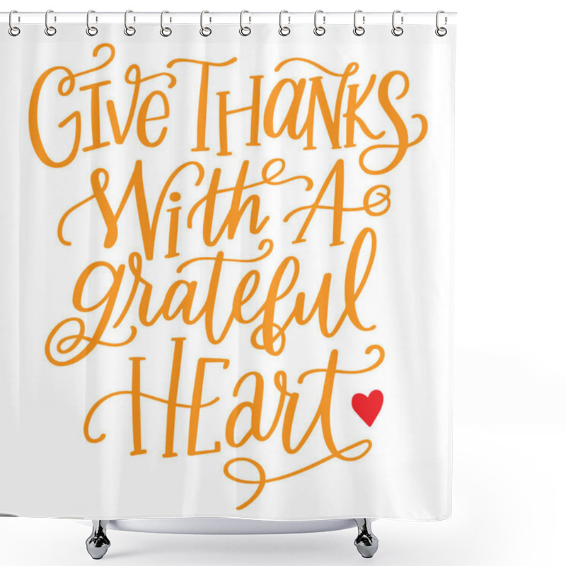 Personality  Vector Hand Lettering Thanksgiving Quote. Give Thanks With Grateful Heart Modern Calligraphy Shower Curtains