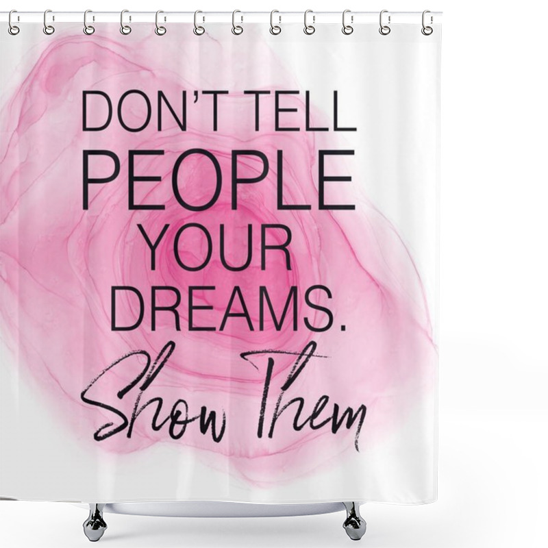 Personality  Inspirational Quote With Abstract Paint - Don't Tell People Your Dreams. Show Them Shower Curtains