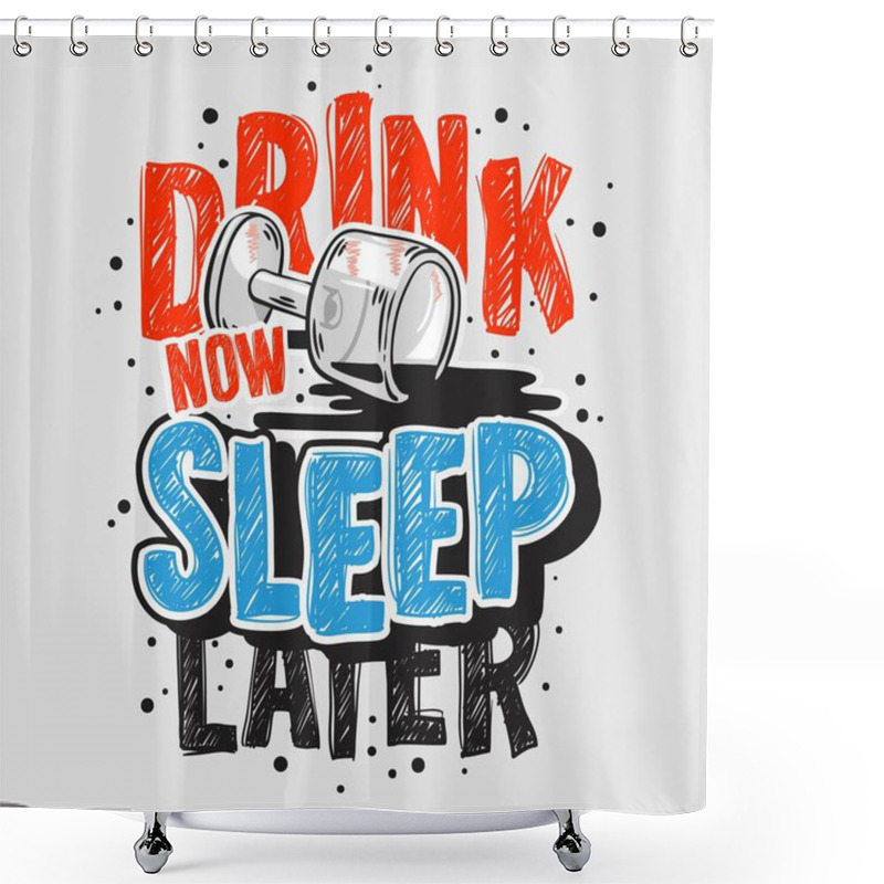 Personality  Typography Motivational Slogan Quote Alcohol Night Life Tee Print Design For T Shirt Printing Shower Curtains