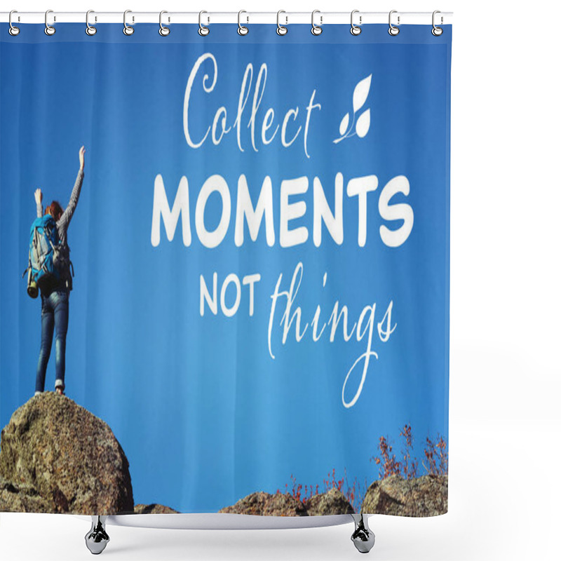 Personality  Woman With Backpack Standing On Mountain Peak. Text COLLECT MOMENTS NOT THINGS On Background Shower Curtains