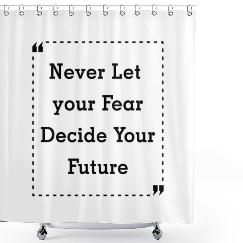 Personality  Never Let Your Fear Decide Your Future Shower Curtains