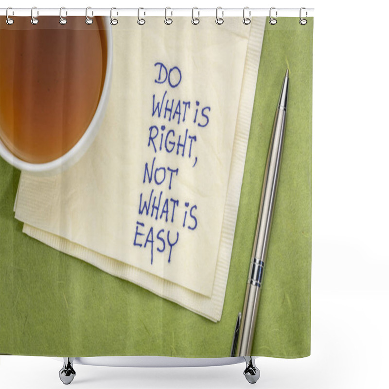 Personality  Do What Is Right, Not What Is Easy  Advice Or Reminder - Handwriting On A Napkin With A Cup Of Tea Shower Curtains