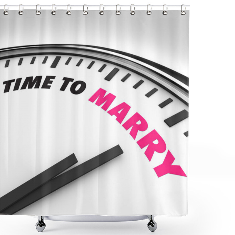 Personality  Time To Marry - Clock For Wedding Ceremony Shower Curtains