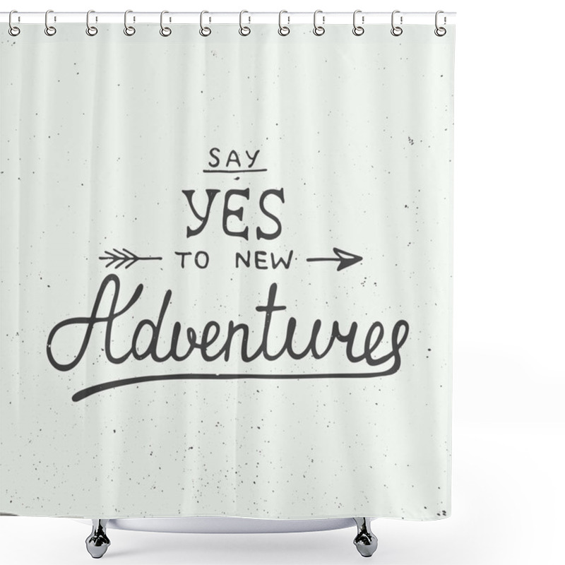 Personality  Vector Card With Hand Drawn Unique Typography Design Element For Greeting Cards And Posters. Say Yes To New Adventures On Vintage Background Shower Curtains