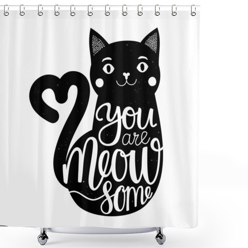 Personality  Vector Illustration With Smiling Cat And Lettering And Calligraphy Slang Phrase - You Are Meowsome. Shower Curtains