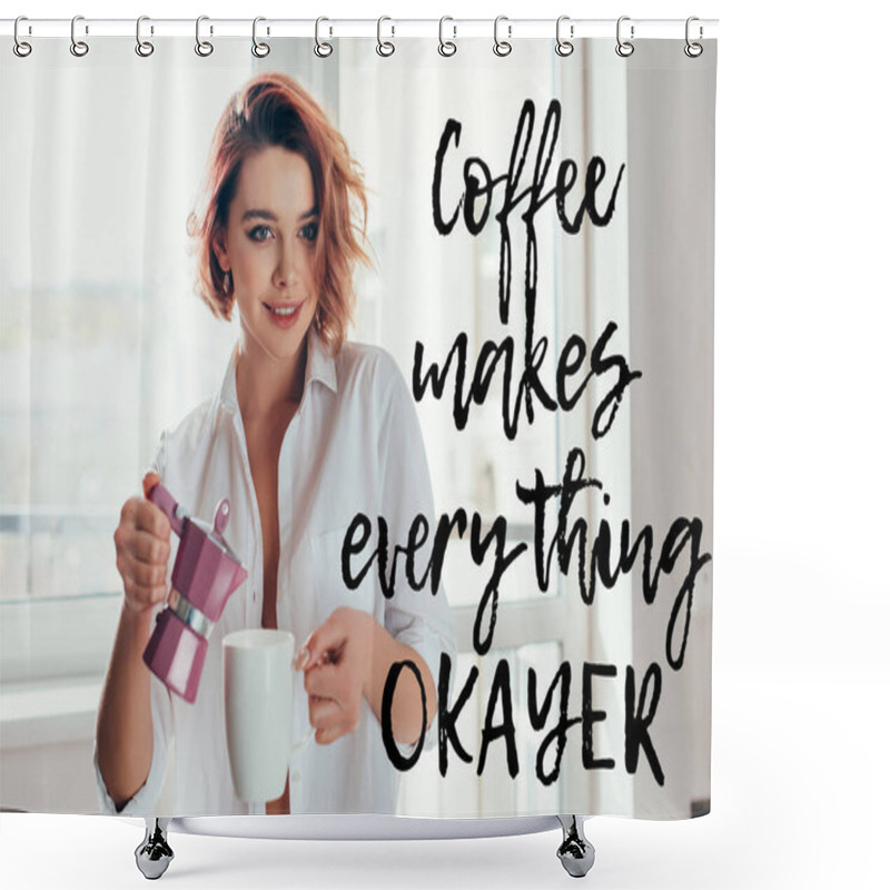 Personality  Beautiful Girl Pouring Coffee From Pot On Quarantine With Coffee Makes Every Thing Okayer Lettering Shower Curtains