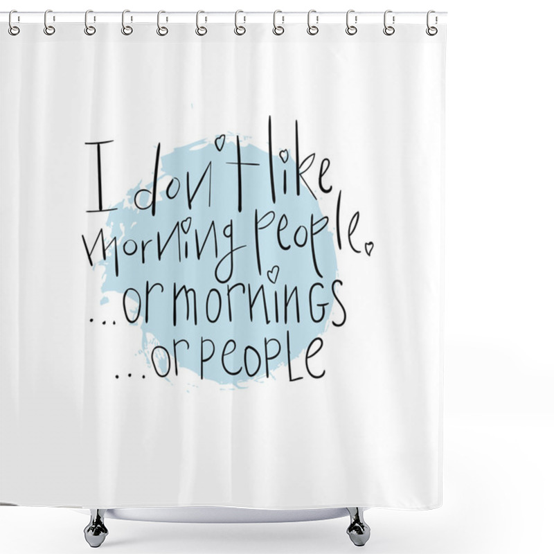 Personality  Calligraphy. Lettering . I Don't Like Morning People. Funny Shower Curtains