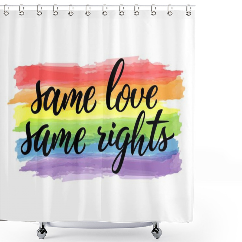 Personality  Same Love Same Rights Hand Drawn Lettering Quote. Homosexuality Slogan On Watercolor Rainbow. LGBT Rights Concept. Modern Ink Illustration For Poster, Placard, Invitation Card, T-shirt Print Design. Shower Curtains