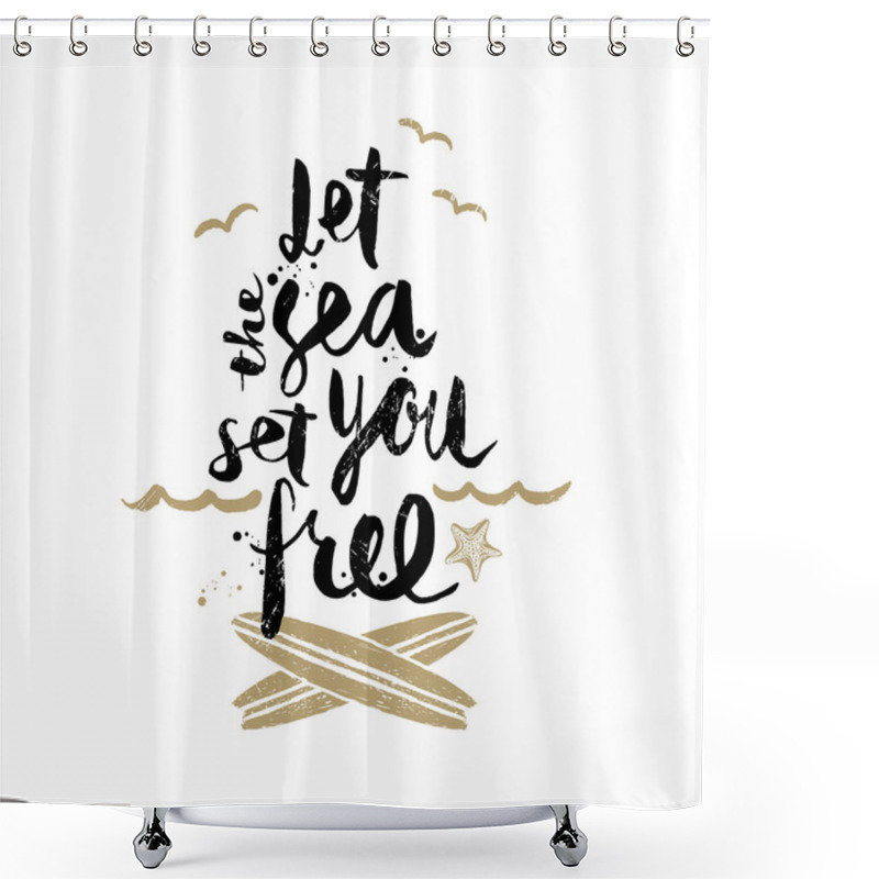 Personality  Let The Sea Set You Free - Summer Holidays And Vacation Hand Drawn Vector Illustration. Handwritten Calligraphy Quotes. Shower Curtains