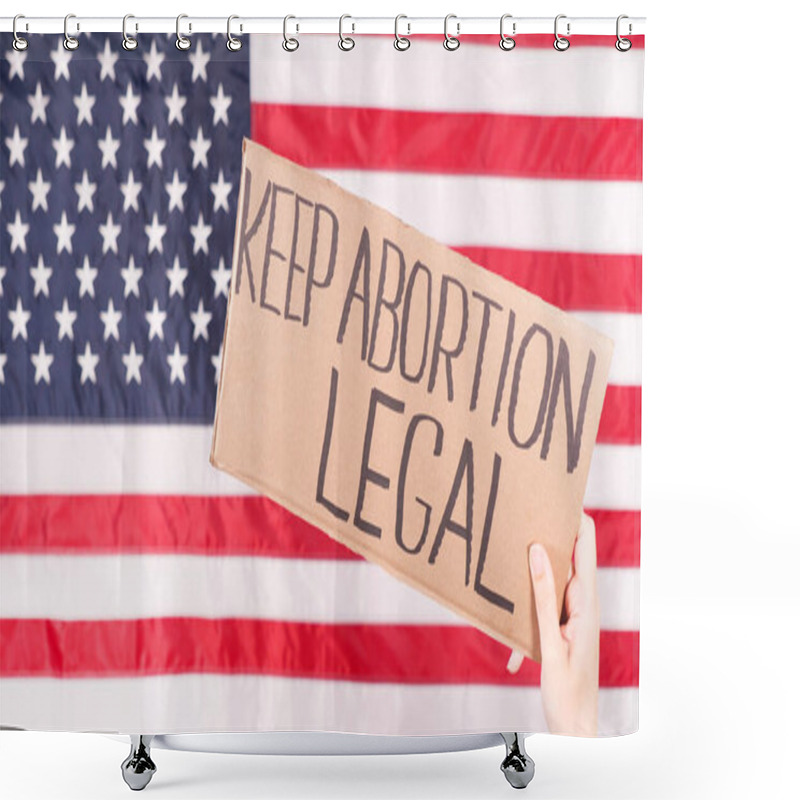 Personality  Woman Is Holding A Sign Keep Abortion Legal USA Flag On Background. Protest Against Anti Abortion Law. Women's Strike. Womens Rights Freedom Shower Curtains