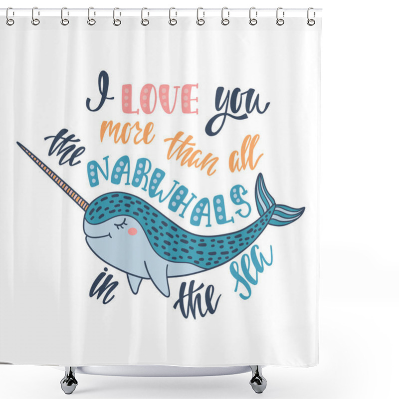 Personality  I Love You More Than All The Narwhals In The Sea. Shower Curtains