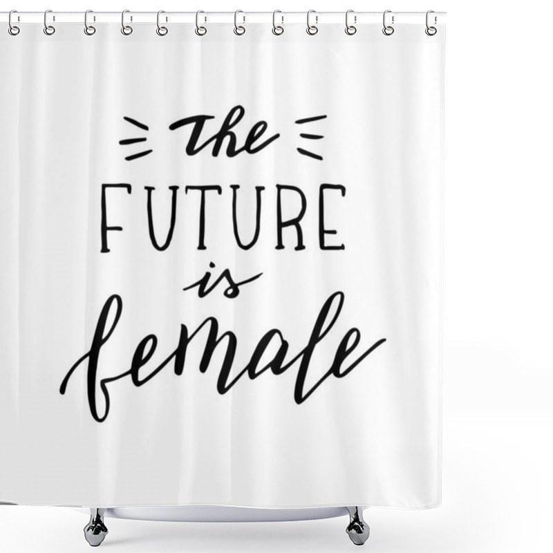 Personality  The Future Is Female Quote. Handwritten Feminist Slogan. Shower Curtains