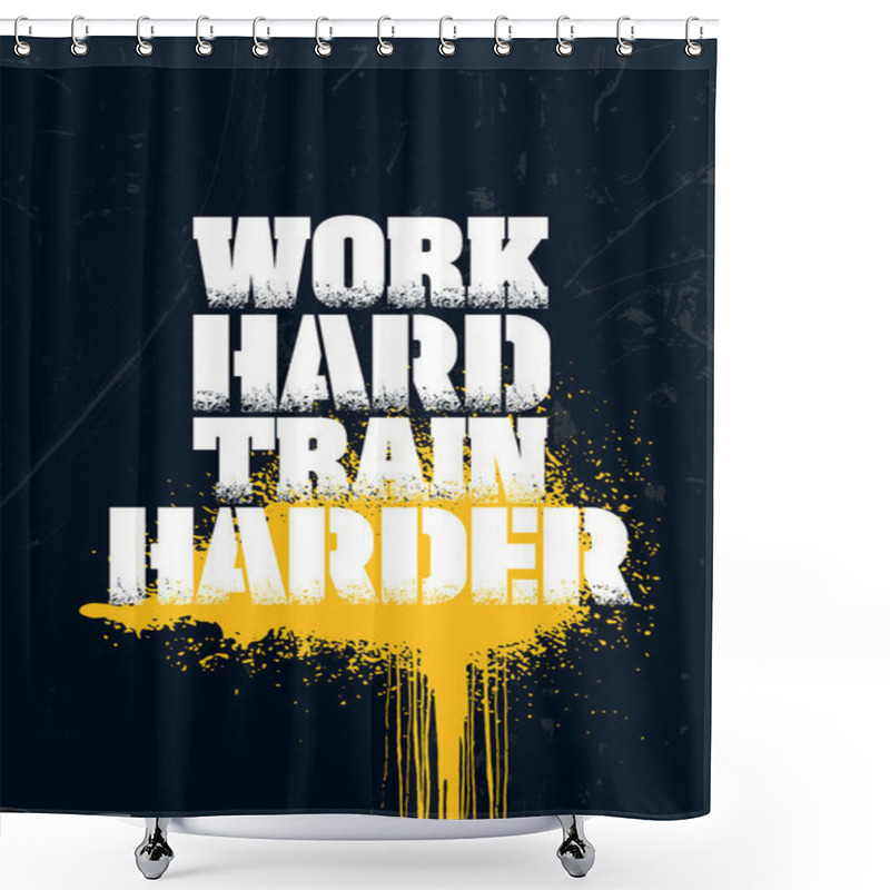 Personality  Work Hard Train Harder. Grunge Sport Motivation Banner Quote For Gym. Workout Rough Poster Illustration Shower Curtains