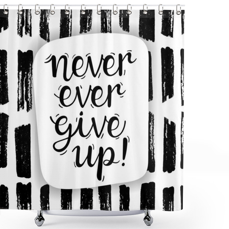 Personality  Never Ever Give Up! Shower Curtains