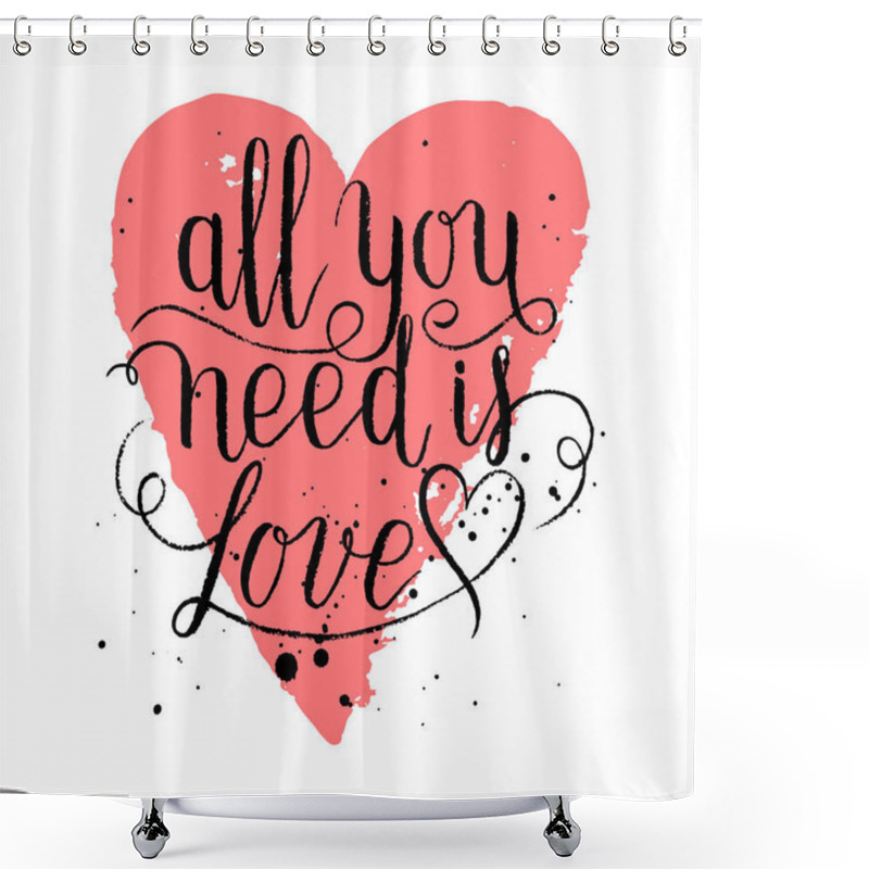 Personality  All You Need Is Love Greeting Card, Poster With Heart. Vector Background With Hand Lettering.  Shower Curtains