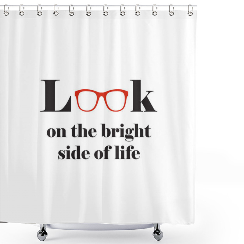 Personality  Motivational Wall Art Quote About Looking On The Bright Side Of Life Shower Curtains