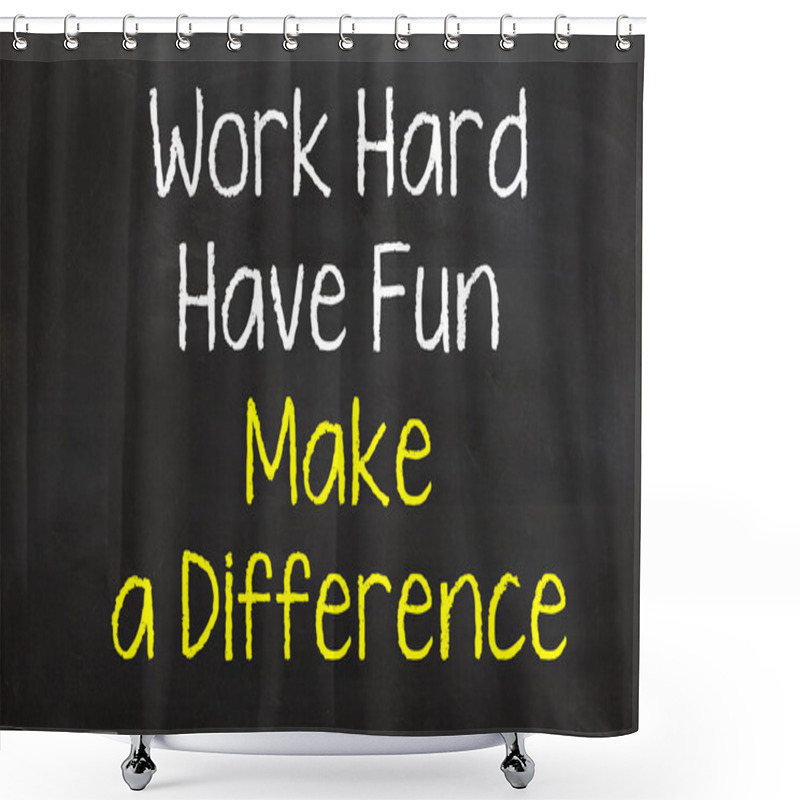 Personality  Work Hard And Have Fun Make A Difference Shower Curtains