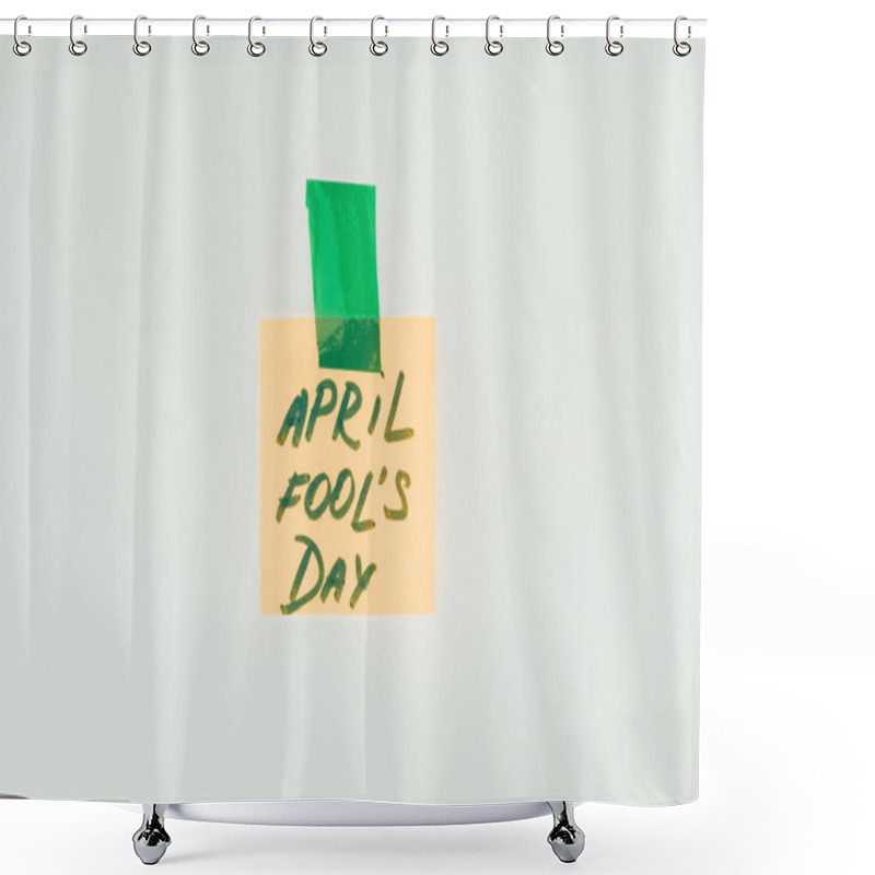 Personality  Close Up View Of Note With April Fools Day Lettering And Sticky Tape Isolated On Grey, April Fools Day Concept Shower Curtains