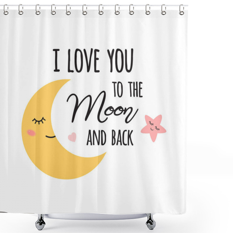 Personality  Baby Moon. I Love You To The Moon And Back. Cute Baby Print With Love Quote. Vector Illustration. Shower Curtains