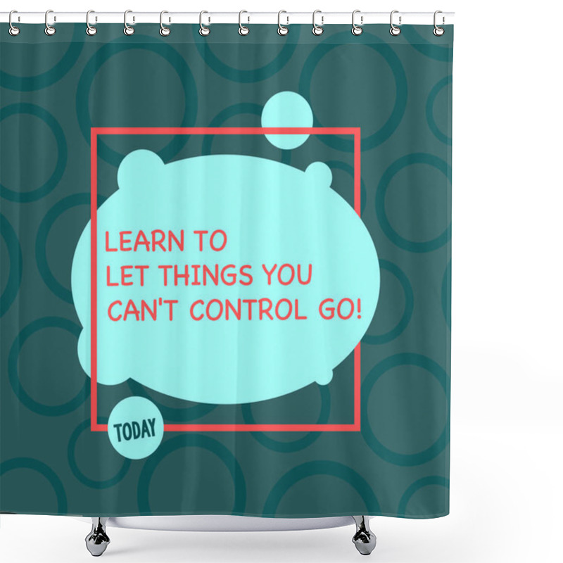 Personality  Text Sign Showing Learn To Let Things You Can T Control Go. Conceptual Photo Positive Advice For Good Life Asymmetrical Blank Oval Photo Abstract Shape Inside A Square Outline. Shower Curtains