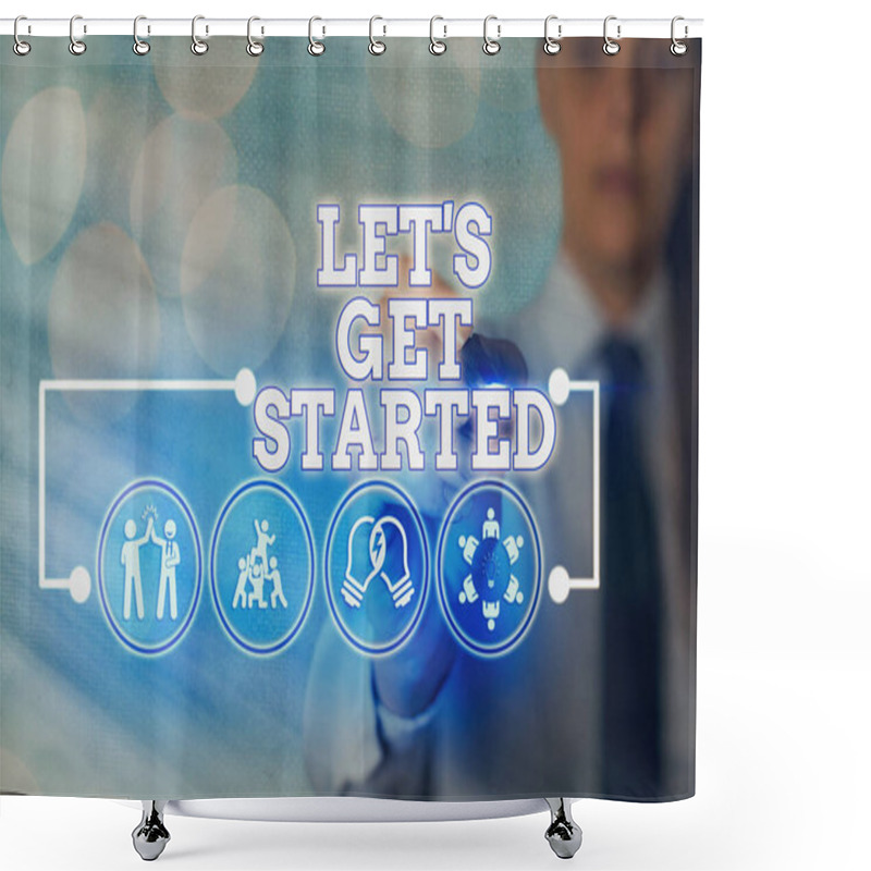 Personality  Writing Note Showing Let S Get Started. Business Photo Showcasing Encouraging Someone To Begin Doing Something. Shower Curtains