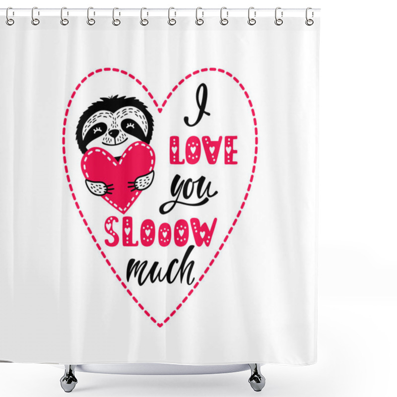 Personality  I Love You Slow Much - Romantic Quote With Cute Sloth And Heart. Valentine's Day Greeting Card. Shower Curtains