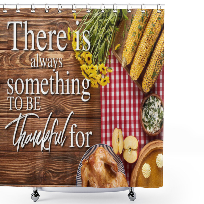 Personality  Top View Of Pumpkin Pie, Roasted Turkey And Corn Served At Wooden Table With There Is Always Something To Be Thankful For Illustration Shower Curtains