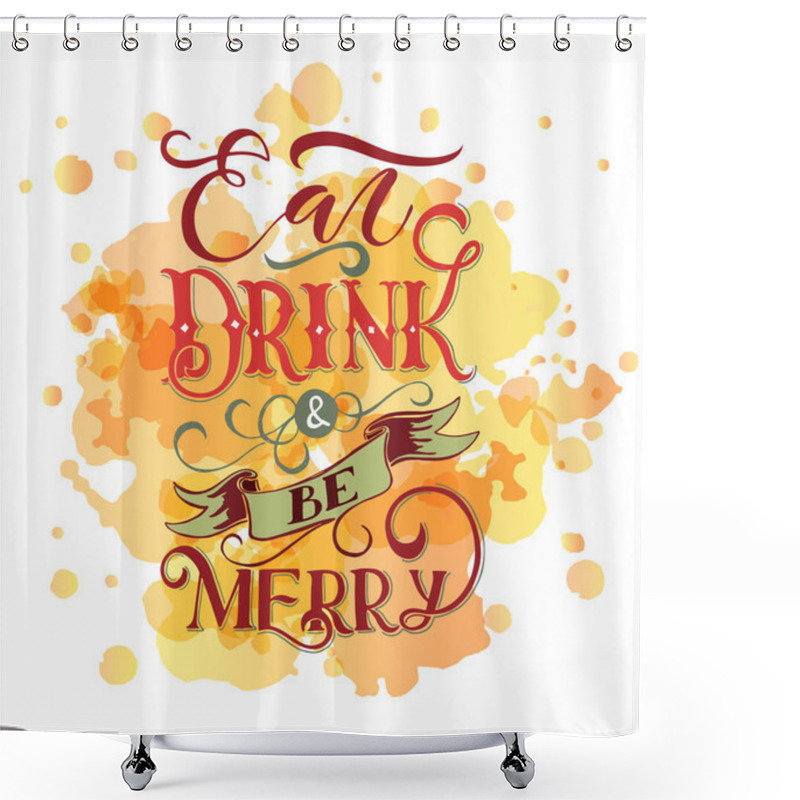 Personality  Celebration Quote Eat, Drink And Be Merry Shower Curtains