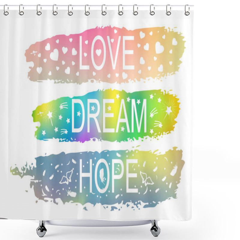 Personality  LOVE DREAM HOPE A Set Of Phrases Of Slogan On The Background Of A Brush Stroke Of Different Colors. Shower Curtains