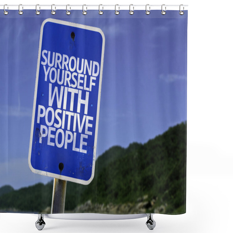 Personality  Surround Yourself With Positive People Sign Shower Curtains