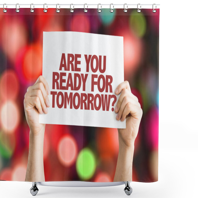 Personality  Re You Ready For Tomorrow? Placard Shower Curtains