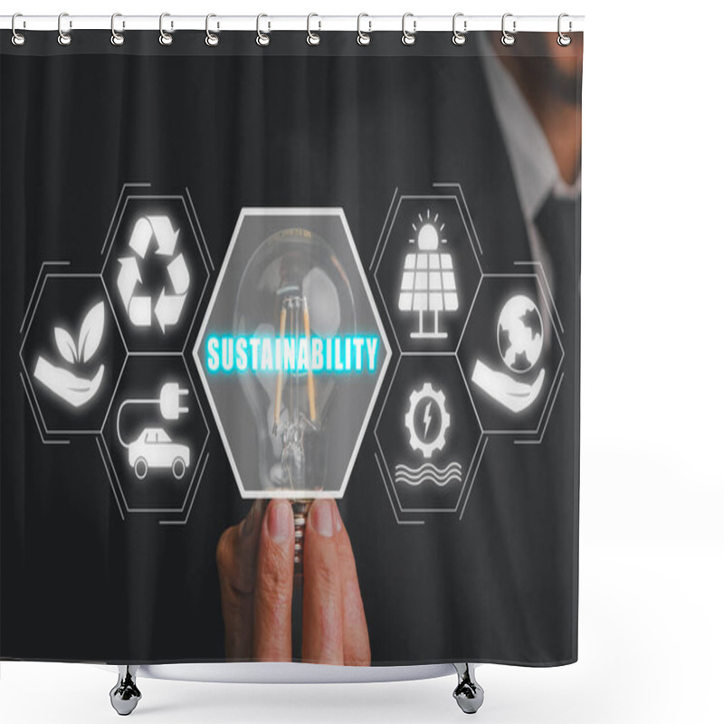 Personality  Sustainability Concept, Businessman Hand Holding Light Blub With Sustainability Icon On Virtual Screen. Shower Curtains