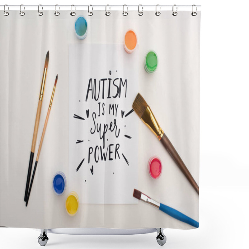 Personality  Top View Of Paints, Brushes And Card With Autism Is My Super Power Lettering On White Shower Curtains