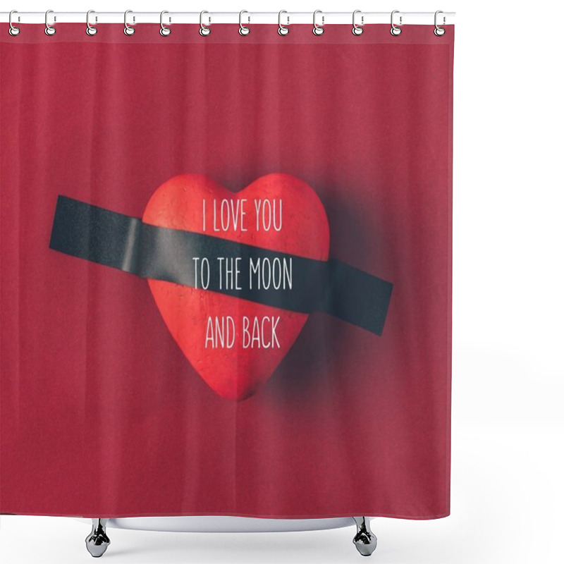 Personality  Top View Of Red Heart Under Insulating Tape With Words I Love You To The Moon And Back On Red Shower Curtains