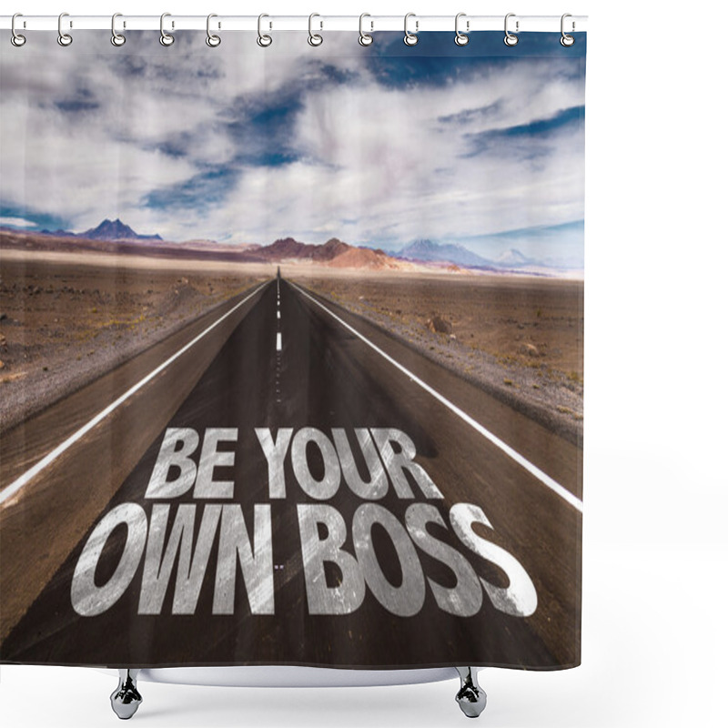 Personality  Be Your Own Boss On Desert Road Shower Curtains