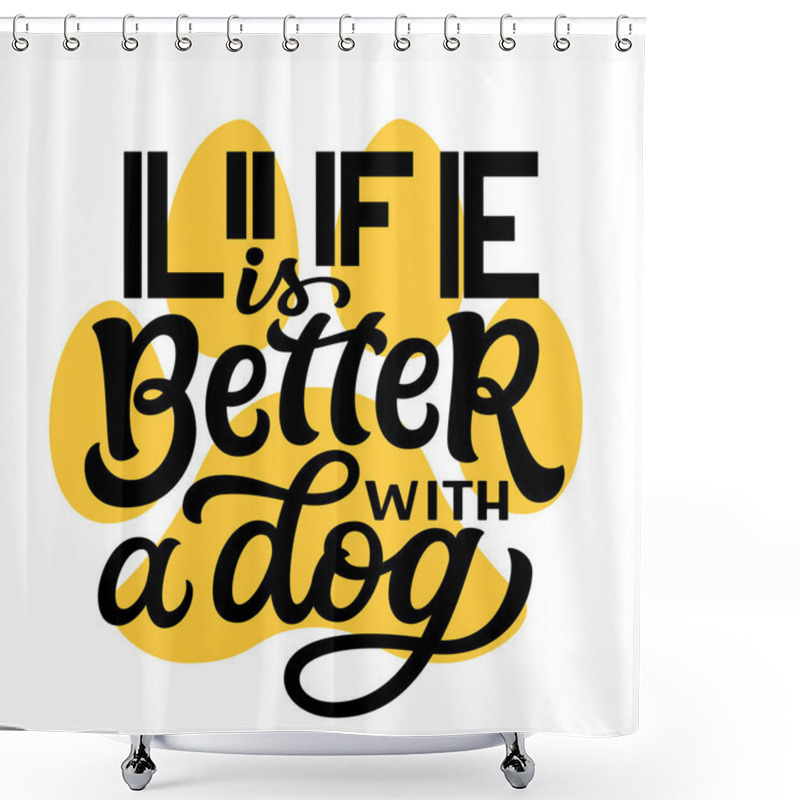 Personality  Life Is Better With A Dog. Hand Lettering Quote With A Paw Print Isolated On White Background. Vector Typography For Dog Lovers T Shirts, Mugs, Decals, Wall Art Shower Curtains