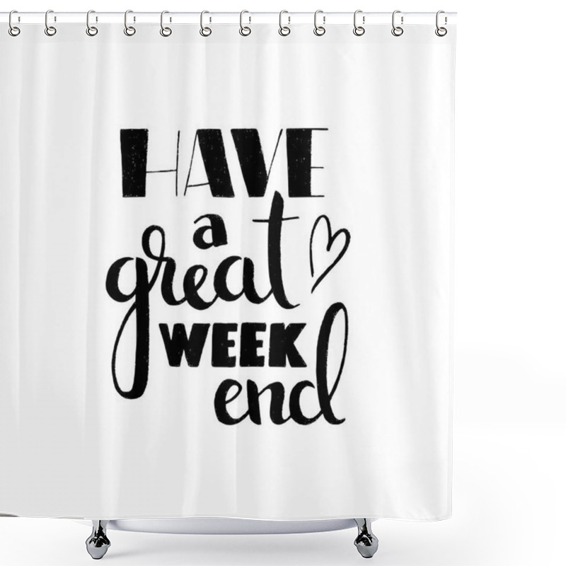 Personality  Have A Great Weekend Handwritten Lettering Shower Curtains