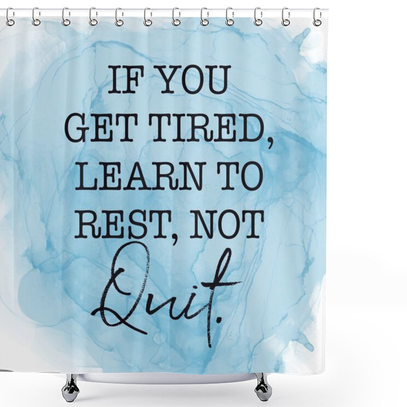 Personality  Inspirational Quote With Abstract Paint - If You Get Tired Learn To Rest, Not Quit Shower Curtains