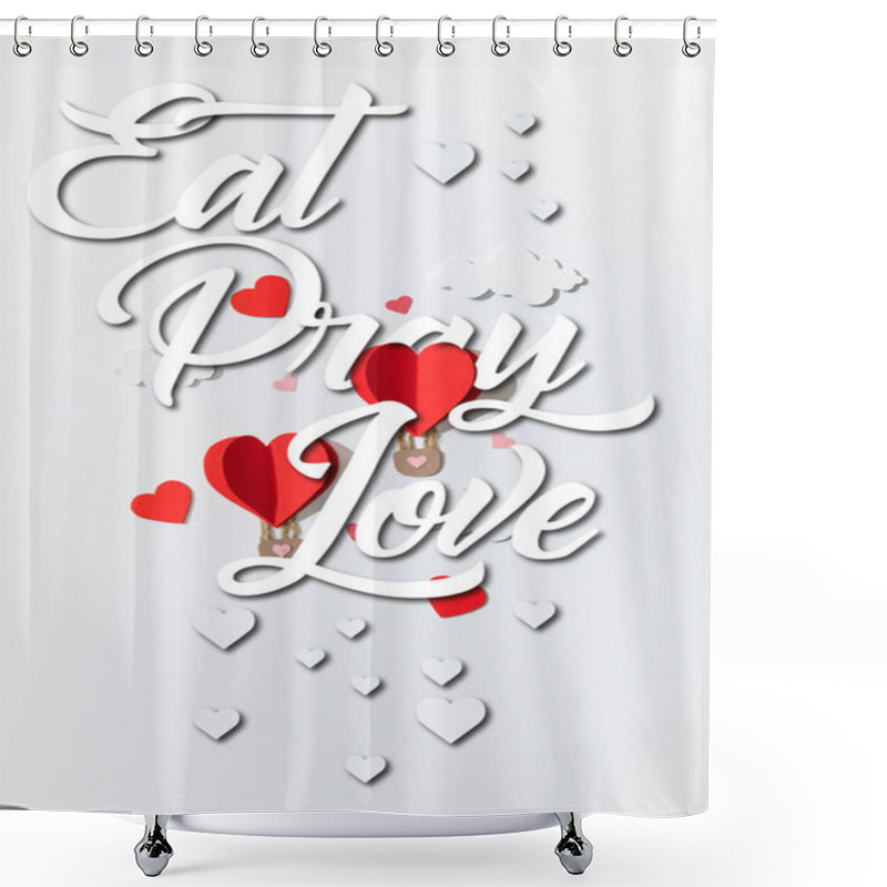 Personality  Top View Of Paper Heart Shaped Air Balloons Near Eat Pray Love Lettering On White Background Shower Curtains