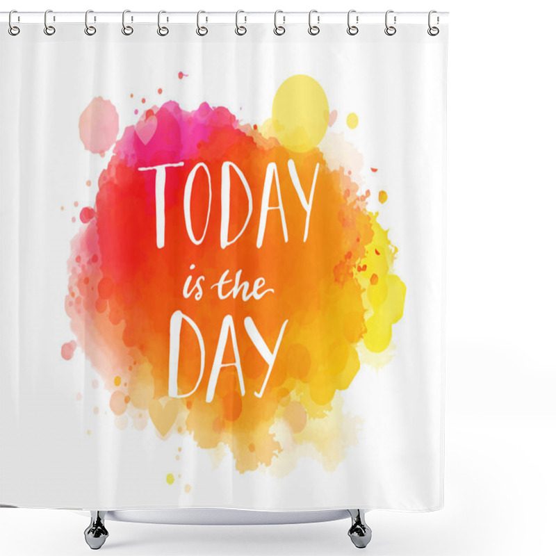 Personality  Today Is The Day. Inspirational Quote Shower Curtains