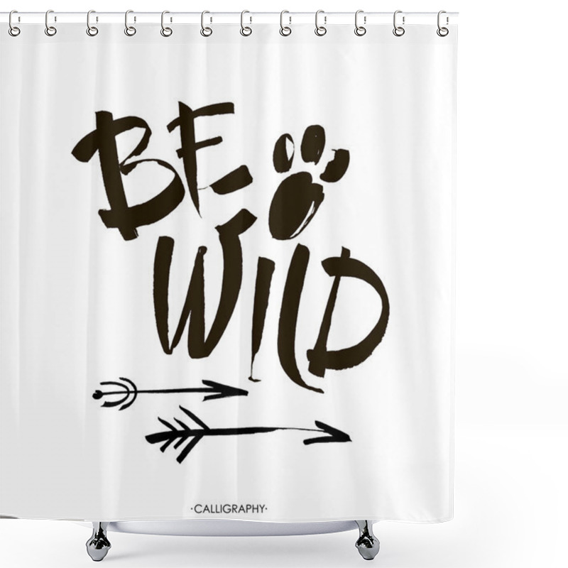 Personality  Be Wild  Card. Hand Drawn Lettering Background. Ink Illustration. Modern Brush Calligraphy. Isolated On White Background. Shower Curtains