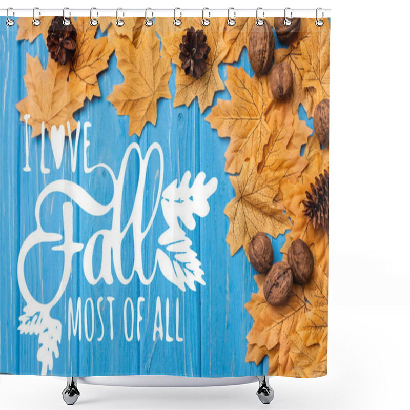 Personality  Top View Of Autumnal Foliage With Nuts And Cones Near I Love Fall Most Of All Lettering On Blue Wooden Background Shower Curtains