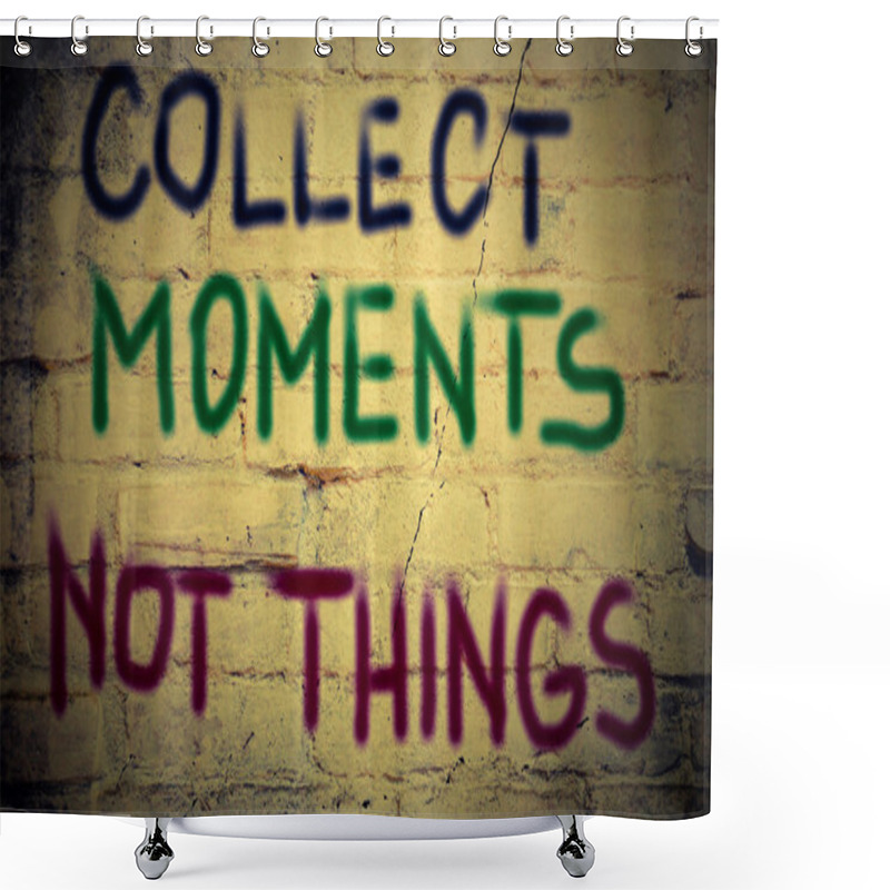 Personality  Collect Moments Not Things Concept Shower Curtains