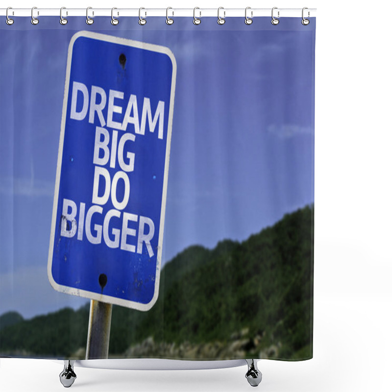 Personality  Dream Big Do Bigger Sign Shower Curtains