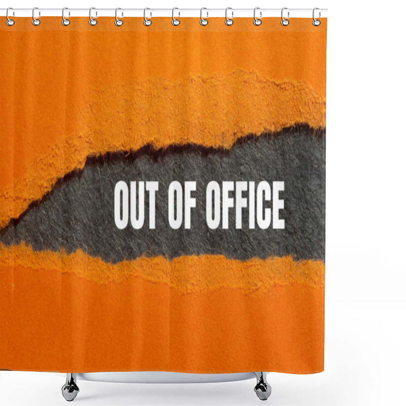 Personality  Out Of Office Message Written On Ripped Torn Orange Paper With Gray Background. Conceptual Out Of Office Symbol. Copy Space. Shower Curtains