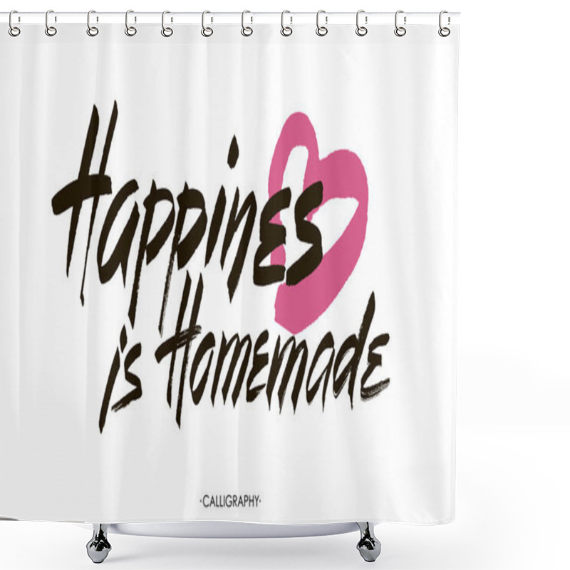 Personality  Happiness Is Homemade. Inspirational Quote About Life, Home, Relationship. Modern Calligraphy Phrase. Vector Lettering For Cards, Wall Art, Posters. Shower Curtains