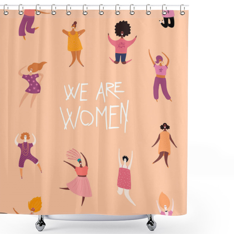 Personality  Happy Women Day Card With Quote We Are Women And Diverse Girls, Hand Drawn Vector Illustration, Concept Of  Feminism  Shower Curtains